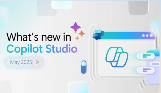 Copilot Studio’s May 2025 Breakthrough