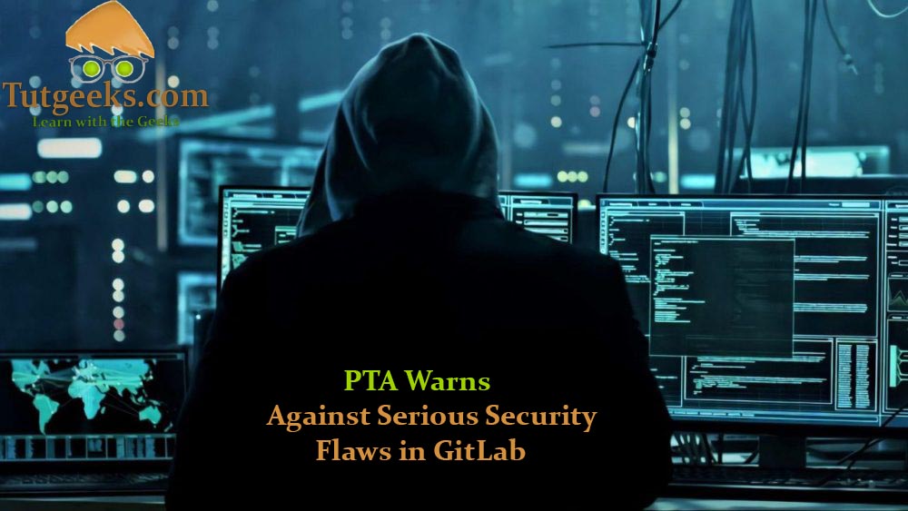 PTA Warns Against Serious Security Flaws in GitLab – Urgent Update for Developers